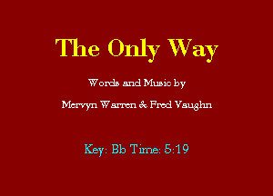 The Only XVay

Words and Mum by

Mcrvyn Warren ck Fwd Vaughn

Ksyt BbTime 519