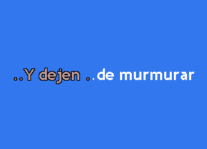 ..Y dejen ..de murmurar