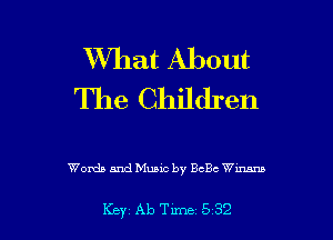 What About
The Children

Words and Music by Bch Wm

Key Ab Tune 5 32 l