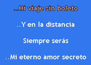 ..Mi viaje sin boleto

..Yen la distancia
Siempre semis

..Mi eterno amor secreto