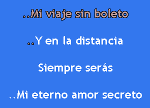 ..Mi viaje sin boleto

..Yen la distancia
Siempre semis

..Mi eterno amor secreto