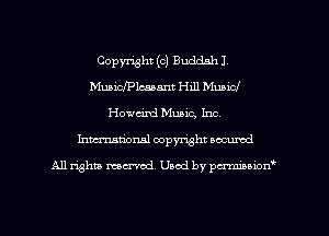 Copyright (c) Buddah J.
MuaicfPlcaamt Hill Music!
Howcixd Music, Inc.
hmationsl copyright scoured

All rights mantel. Uaod by pen'rcmmLtzmt