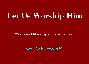 Let Us XVorship Him

Words and Music by Annirn's Palmom

ICBYI F-Ab TiInBI 352