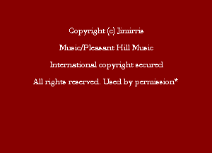Copyright (c) Iimin'in
MuaicfPIcaaant Hill Music
hman'onal copyright occumd

All righm marred. Used by pcrmiaoion