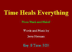 Time Heals Everything

From 'Msck and Mabel'

Words and Music by

1m Hmnsn

ICBYI B TiIDBI 320