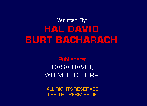 W ritten 8v

CASA DAVID.
WB MUSIC COFlP

ALL RIGHTS RESERVED
USED BY PERMISSION