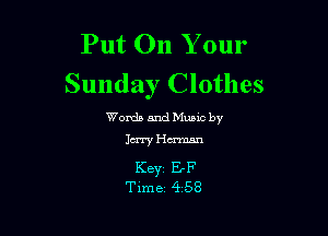 Put On Your
Sunday Clothes

Words and Mums by

Jury Human

KBYZ E-F
Time 4 58