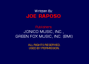 Written By

JDNICD MUSIC, INC ,

GREEN FOX MUSIC, INC EBMIJ

ALL RIGHTS RESERVED
USED BY PERMISSION