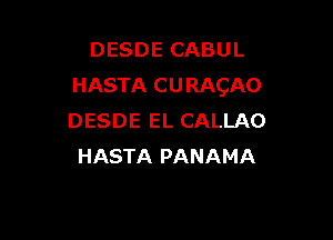 DESDE CABUL
HASTA CURACAO

DESDE EL CALLAO
HASTA PANAMA