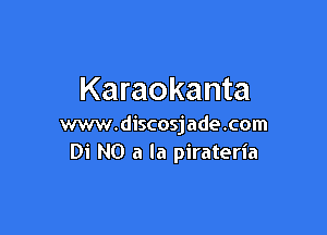 Karaokanta

mvw.discosjade.com
Di NO a la pirateria