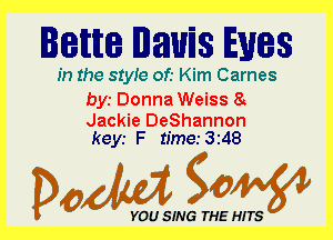 lam lawns Eyes

In the 81er of.- Kim Carnes

bys Donna Weiss 8

Jackie DeShannon
keyr F timer3i48

Dada WW

YOU SING THE HITS