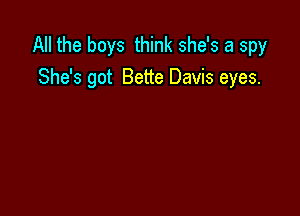 All the boys think she's a spy
She's got Bette Davis eyes.