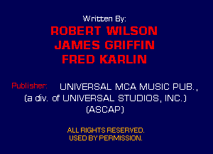 Written By

UNIVERSAL MBA MUSIC PUB,
(a div Of UNIVERSAL STUDIOS, IND)
IASCAPJ

ALL RIGHTS RESERVED
USED BY PERMSSDN
