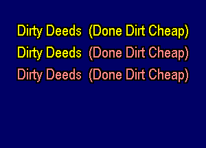 Dirty Deeds (Done Dirt Cheap)
Dirty Deeds (Done Dirt Cheap)

Dirty Deeds (Done Dirt Cheap)