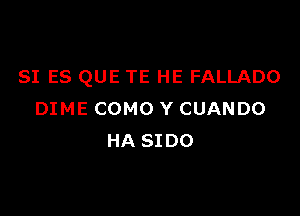 SI ES QUE TE HE FALLADO

DIME COMO Y CUANDO
HA 8100