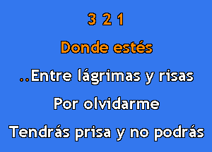 3 2 1
Donde este'ts
..Entre lagrimas y risas

Por olvidarme

Tendras prisa y no podriis