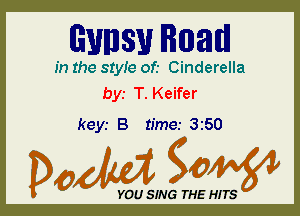 WWW man

In the 81er of.- Cinderella
bys T. Keifer

keyr B time.- 350

Dada WW

YOU SING THE HITS