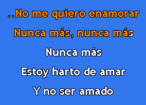 ..No me quiero enamorar
Nunca mgls, nunca ITIE'IS
Nunca ITIE'IS
Estoy harto de amar

Y no ser amado