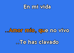 ..Amor mio, que no vivo

..Te has clavado