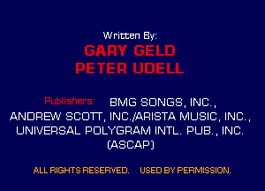 Written Byi

BMG SONGS, IND,
ANDREW SCOTT, INCIJAFIISTA MUSIC, INC,
UNIVERSAL PDLYGRAM INTL. PUB, INC.
IASCAPJ

ALL RIGHTS RESERVED. USED BY PERMISSION.