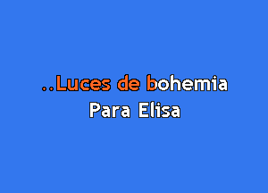 ..Luces de bohemia

Para Elisa