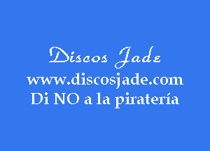 Ebigcos grads

www.discosjadexom
Di NO a la pirateria