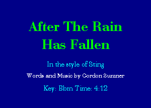 After The Rain
Has Fallen

In the style of Sung
Worth and Music by Gordon SW

Key Bbm Tune 412 l
