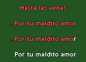 Hasta las venas

..Por tu maldito amor

..Por tu maldito amor

..Por tu maldito amor