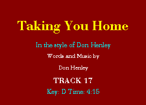 Taking You Home

In the style of Don Henley
Words and Music by
Don Htmlcy

TRACK '17
ICBYI D TiIDBI 415