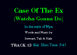 Case Of The EX

(VVatcha Gonna Do)
In the oryle of Mya

Words and Mum by
Sm'an, Tab ck Halc

TRACK 13 Key Dbm Tima 3241