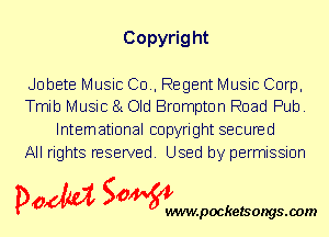 Copyrig ht

Jobete Music (30., Regent Music Corp,
Tmib Music 81 Old Brampton Road Pub.

International copyright secured
All rights reserved. Used by permission

P061151 SOWW

.pocketsongs.oom