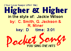 (Your Love Keeps Liftin' Mal

HEanerr a HEanerr

in the style ofi Jackie Wilson

byt C. Smith, G. Jackson 8
R. Miner

keyt D time 3201

Dow g0

YOU SING THE HITS