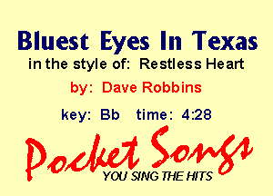Bluest Eyes In Texas
in the style ofi Restless Heart

by Dave Robbins
keyi Bb timei 428

Dow gow

YOU SING THE HITS