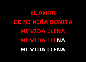 ELAMOR
DE MI NmA BONITA

MI VIDA LLENA
MI VIDA LLENA
MI VIDA LLENA