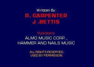 Written By

ALMD MUSIC CORP ,
HAMMER AND NAILS MUSIC

ALL RIGHTS RESERVED
USED BY PERMISSION
