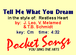 Tell Me What You Dream

in the style ofi Restless Heart

byt J. Leo, V. Melamed
8J3. Schmidt

keyi Cm time 432

Dow gow

YOU SING THE HITS
