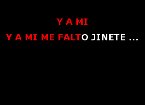 YA MI
YA MI ME FALTO JINETE