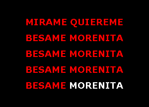 MIRAME QUIEREME
BESAME MORENITA
BESAME MORENITA
BESAME MORENITA

BESAME MORENITA l