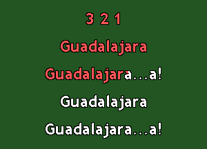 321

Guadalajara

Guadalajara. . .a!

Guadalajara

Guadalajara...a!