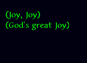 (Joy, Joy)
(God's great Joy)
