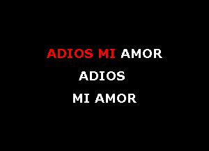 ADIOS MI AMOR

ADIOS
MI AMOR