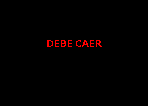 DEBE CAER