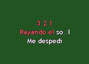 321

Rayando el so..l
Me despedi