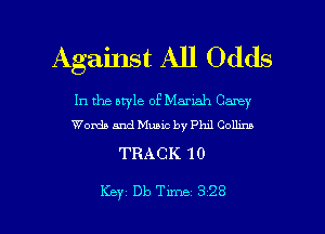 Against All Odds

In the aryle of Mariah Canzy
Words and Music by thl Comm

TRACK 10

Key Db Tune 328 l