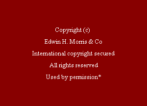COPynght (c)
Edme Moms (2 Co

International copyright secured
All rights reserved

Used by pemussxon'