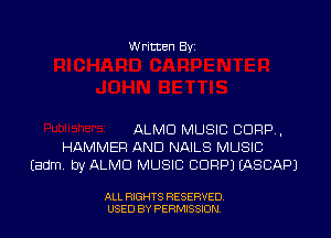 W ritcen By

ALMD MUSIC CORP.
HAMMER AND NAILS MUSIC
Iadm by ALMD MUSIC CORP) EASCIAPJ

ALL RIGHTS RESERVED
USED BY PERNJSSJON