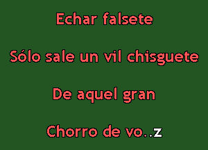 Echar falsete

S6lo sale un vil chisguete

De aquel gran

Chorro de vo..z