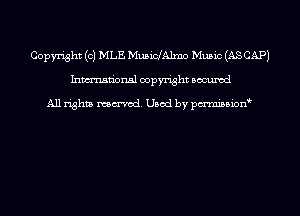 Copyright (c) MLE MusiCJAlmo Music (AS CAP)
Inmn'onsl copyright Bocuxcd

All rights named. Used by pmnisbion