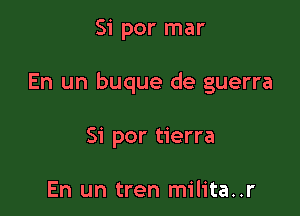 Si por mar

En un buque de guerra

51' per tierra

En un tren milita..r