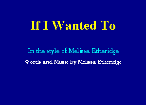 If I W anted T0

In the bryle of Melissa Ethendge
Words and Music by Mclxua EWC

g